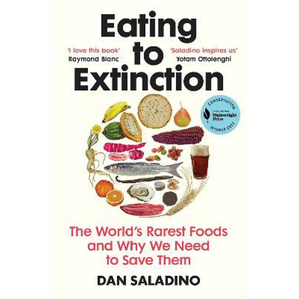 Eating to Extinction: The World's Rarest Foods and Why We Need to Save Them (Paperback) - Dan Saladino